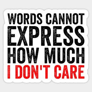 Words Cannot Express How Much I Don't Care Sticker